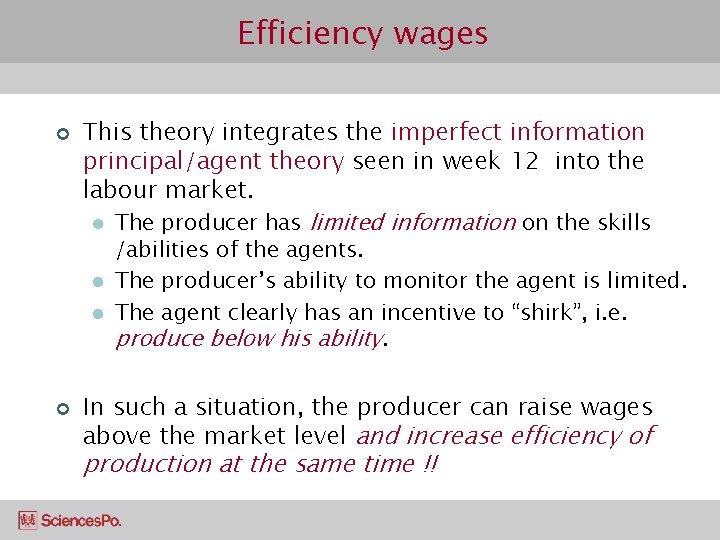 Efficiency wages ¢ This theory integrates the imperfect information principal/agent theory seen in week