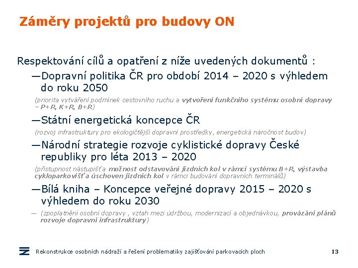 Záměry projektů pro budovy ON Respektování cílů a opatření z níže uvedených dokumentů :