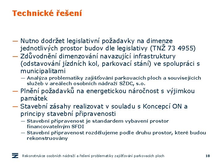 Technické řešení — Nutno dodržet legislativní požadavky na dimenze jednotlivých prostor budov dle legislativy