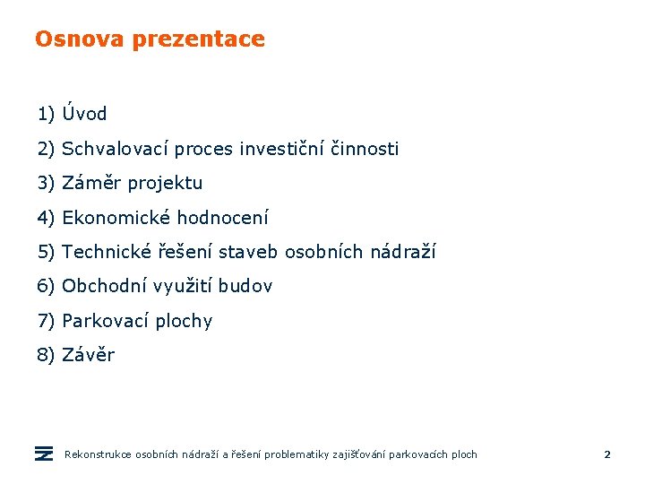 Osnova prezentace 1) Úvod 2) Schvalovací proces investiční činnosti 3) Záměr projektu 4) Ekonomické