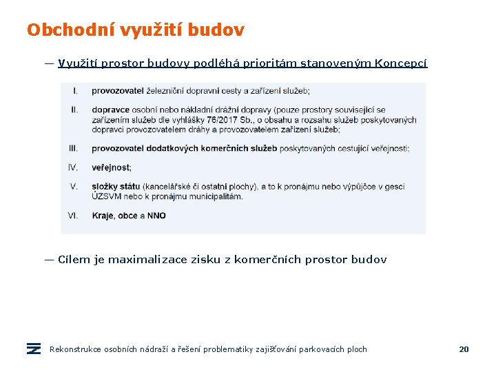 Obchodní využití budov — Využití prostor budovy podléhá prioritám stanoveným Koncepcí — Cílem je