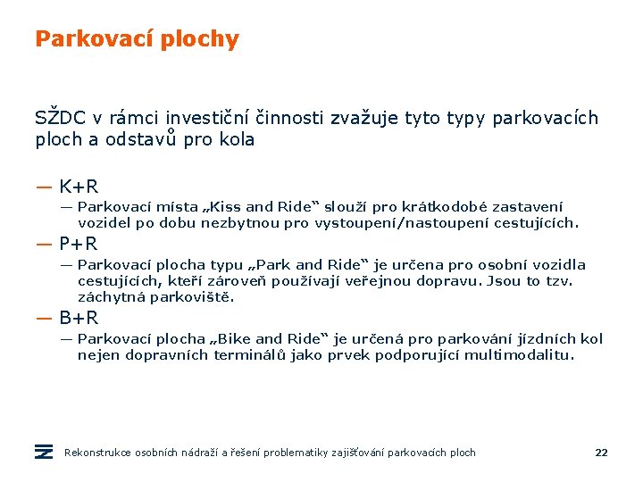 Parkovací plochy SŽDC v rámci investiční činnosti zvažuje tyto typy parkovacích ploch a odstavů