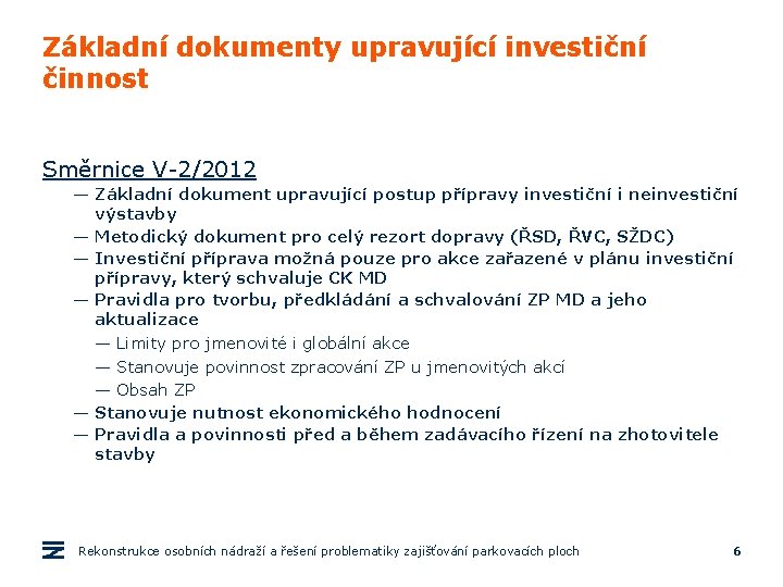 Základní dokumenty upravující investiční činnost Směrnice V-2/2012 — Základní dokument upravující postup přípravy investiční