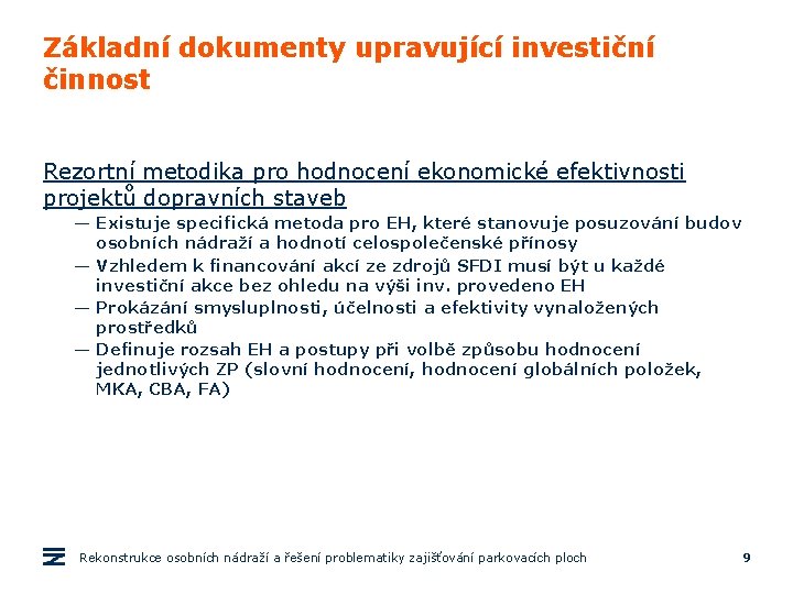 Základní dokumenty upravující investiční činnost Rezortní metodika pro hodnocení ekonomické efektivnosti projektů dopravních staveb