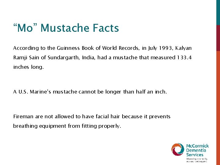 “Mo” Mustache Facts According to the Guinness Book of World Records, in July 1993,