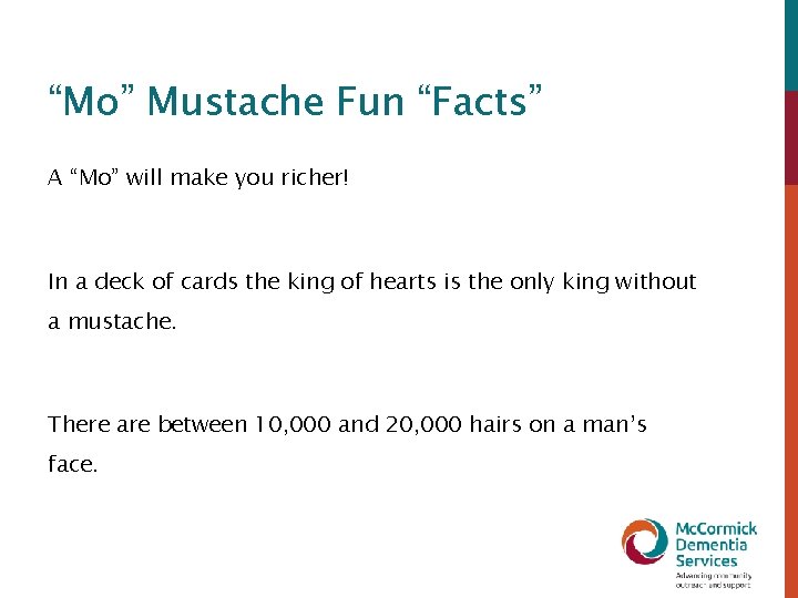 “Mo” Mustache Fun “Facts” A “Mo” will make you richer! In a deck of