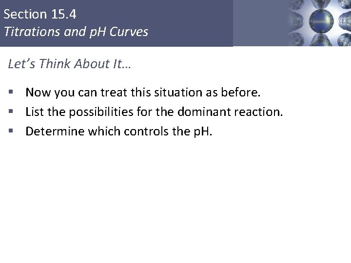 Section 15. 4 Titrations and p. H Curves Let’s Think About It… § Now