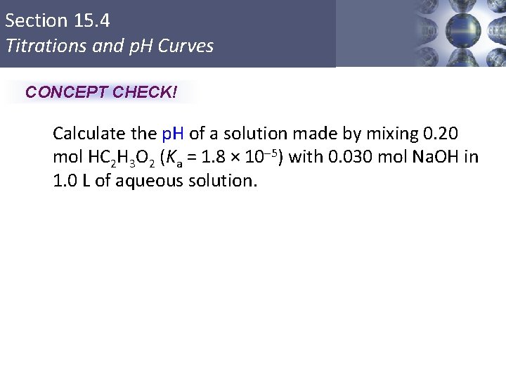 Section 15. 4 Titrations and p. H Curves CONCEPT CHECK! Calculate the p. H