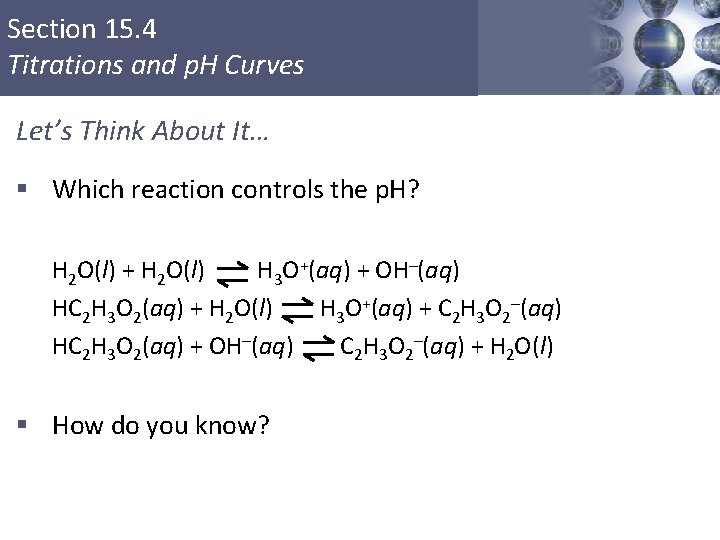 Section 15. 4 Titrations and p. H Curves Let’s Think About It… § Which