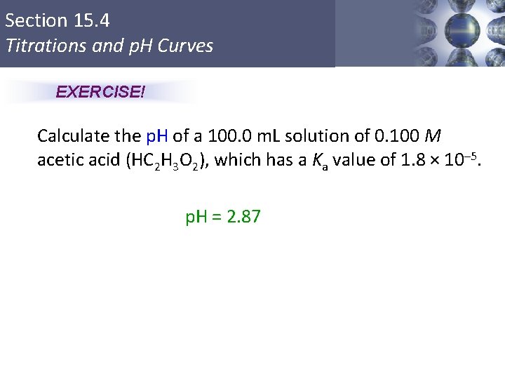Section 15. 4 Titrations and p. H Curves EXERCISE! Calculate the p. H of