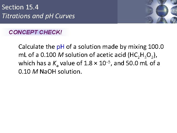 Section 15. 4 Titrations and p. H Curves CONCEPT CHECK! Calculate the p. H