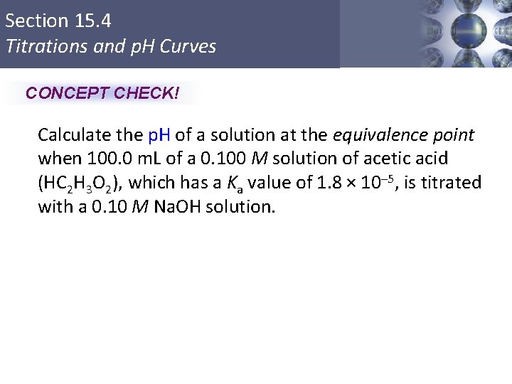 Section 15. 4 Titrations and p. H Curves CONCEPT CHECK! Calculate the p. H