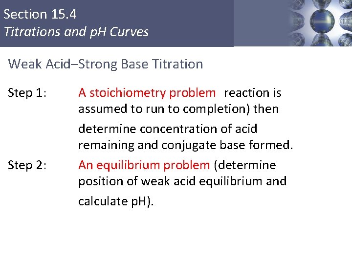 Section 15. 4 Titrations and p. H Curves Weak Acid–Strong Base Titration Step 1: