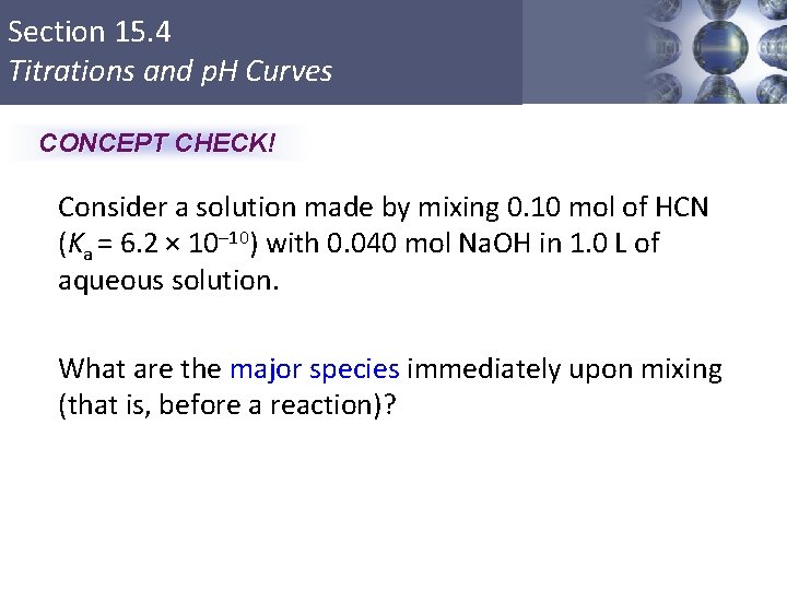 Section 15. 4 Titrations and p. H Curves CONCEPT CHECK! Consider a solution made