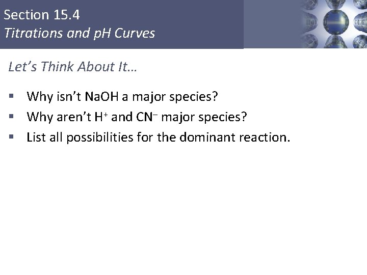 Section 15. 4 Titrations and p. H Curves Let’s Think About It… § Why