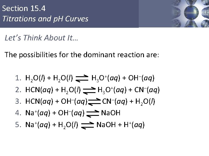 Section 15. 4 Titrations and p. H Curves Let’s Think About It… The possibilities