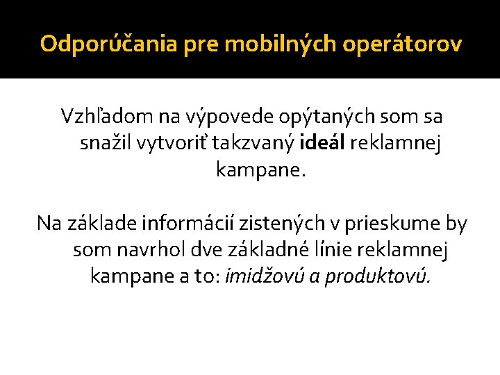 Odporúčania pre mobilných operátorov Vzhľadom na výpovede opýtaných som sa snažil vytvoriť takzvaný ideál