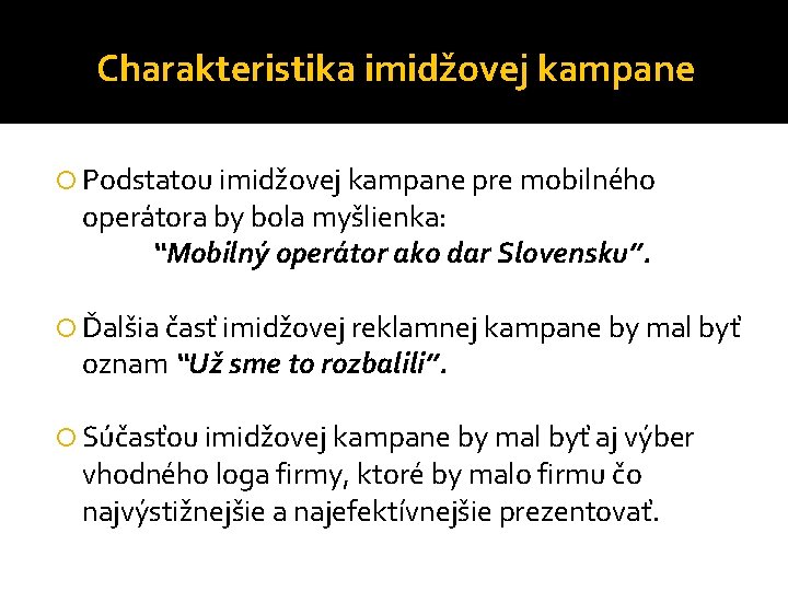 Charakteristika imidžovej kampane Podstatou imidžovej kampane pre mobilného operátora by bola myšlienka: “Mobilný operátor