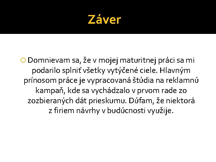 Záver Domnievam sa, že v mojej maturitnej práci sa mi podarilo splniť všetky vytýčené