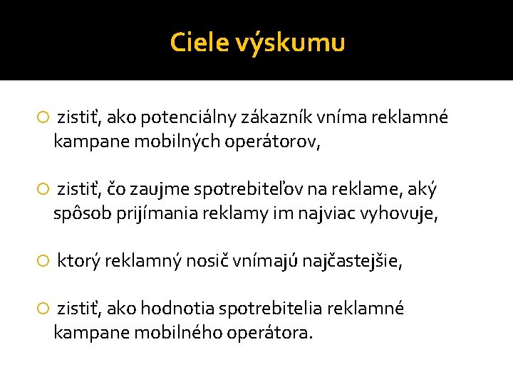 Ciele výskumu zistiť, ako potenciálny zákazník vníma reklamné kampane mobilných operátorov, zistiť, čo zaujme