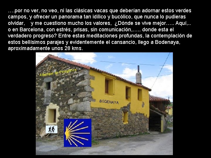 …. por no ver, no veo, ni las clásicas vacas que deberían adornar estos