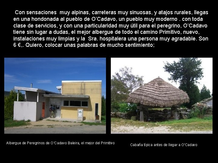 Con sensaciones muy alpinas, carreteras muy sinuosas, y atajos rurales, llegas en una hondonada