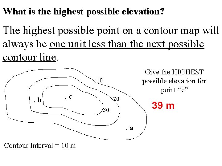 What is the highest possible elevation? The highest possible point on a contour map