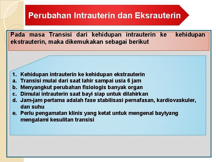 Perubahan Intrauterin dan Eksrauterin Pada masa Transisi dari kehidupan intrauterin ke ekstrauterin, maka dikemukakan