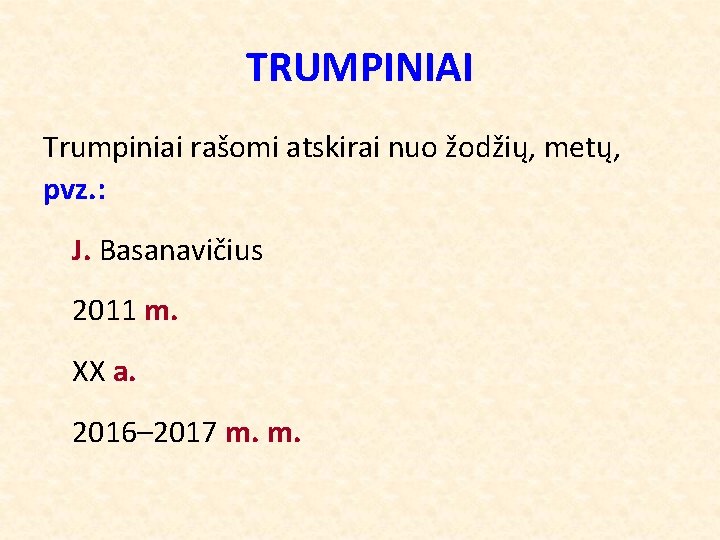 TRUMPINIAI Trumpiniai rašomi atskirai nuo žodžių, metų, pvz. : J. Basanavičius 2011 m. XX
