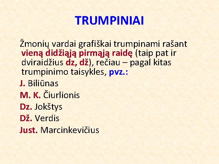 TRUMPINIAI Žmonių vardai grafiškai trumpinami rašant vieną didžiąją pirmąją raidę (taip pat ir dviraidžius
