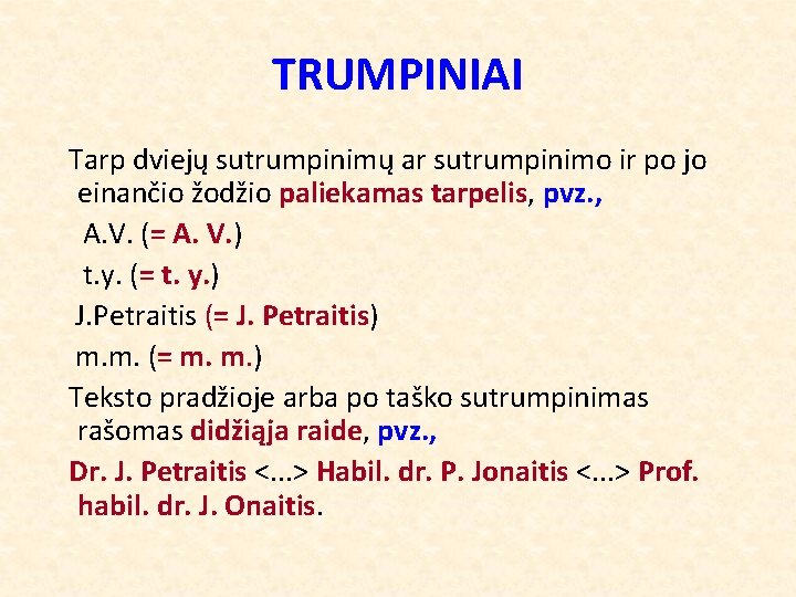 TRUMPINIAI Tarp dviejų sutrumpinimų ar sutrumpinimo ir po jo einančio žodžio paliekamas tarpelis, pvz.