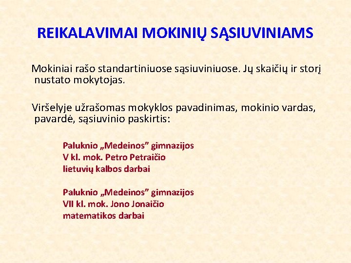REIKALAVIMAI MOKINIŲ SĄSIUVINIAMS Mokiniai rašo standartiniuose sąsiuviniuose. Jų skaičių ir storį nustato mokytojas. Viršelyje