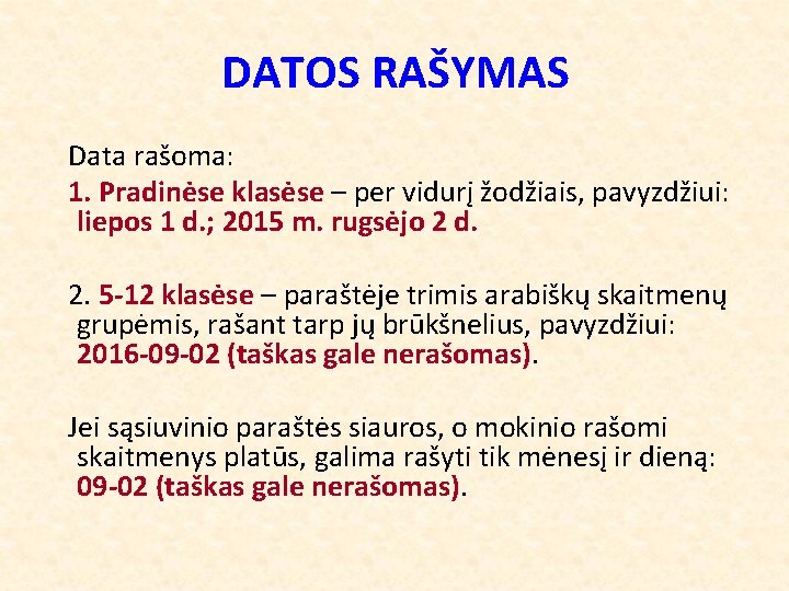 DATOS RAŠYMAS Data rašoma: 1. Pradinėse klasėse – per vidurį žodžiais, pavyzdžiui: liepos 1