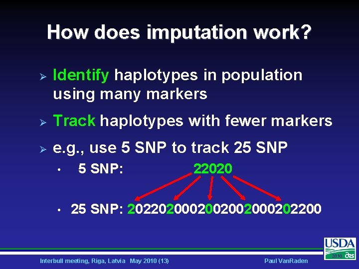 How does imputation work? Ø Identify haplotypes in population using many markers Ø Track