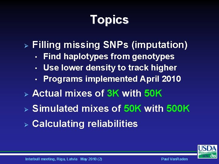 Topics Ø Filling missing SNPs (imputation) • • • Find haplotypes from genotypes Use