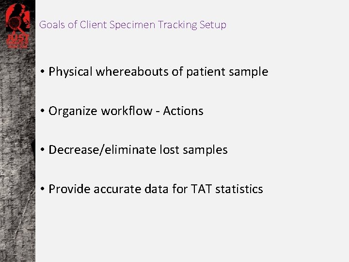 Goals of Client Specimen Tracking Setup • Physical whereabouts of patient sample • Organize