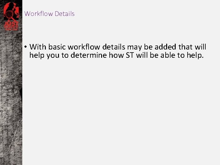 Workflow Details • With basic workflow details may be added that will help you