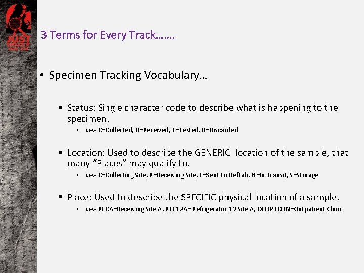 3 Terms for Every Track……. • Specimen Tracking Vocabulary… § Status: Single character code