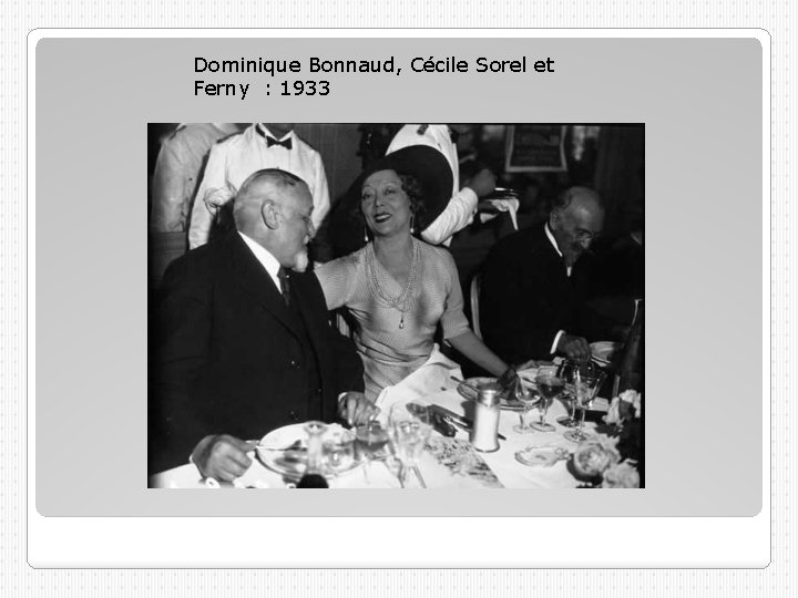 Dominique Bonnaud, Cécile Sorel et Ferny : 1933 