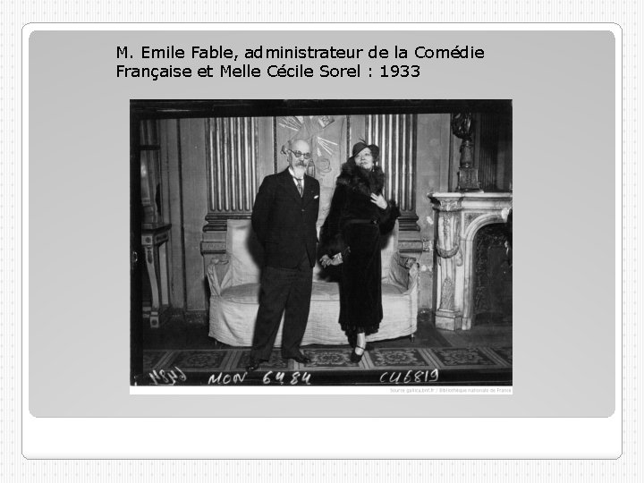 M. Emile Fable, administrateur de la Comédie Française et Melle Cécile Sorel : 1933