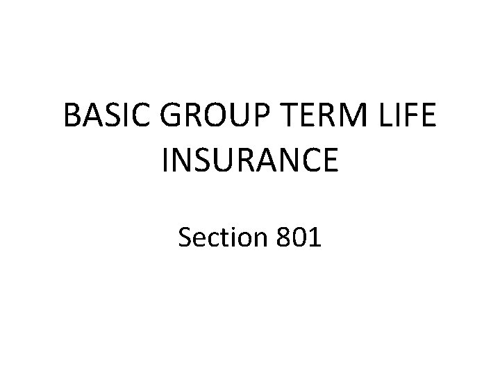 BASIC GROUP TERM LIFE INSURANCE Section 801 