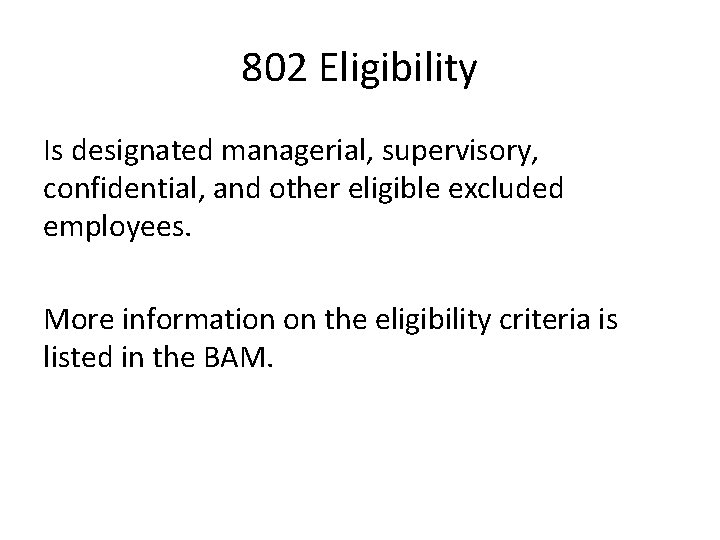 802 Eligibility Is designated managerial, supervisory, confidential, and other eligible excluded employees. More information