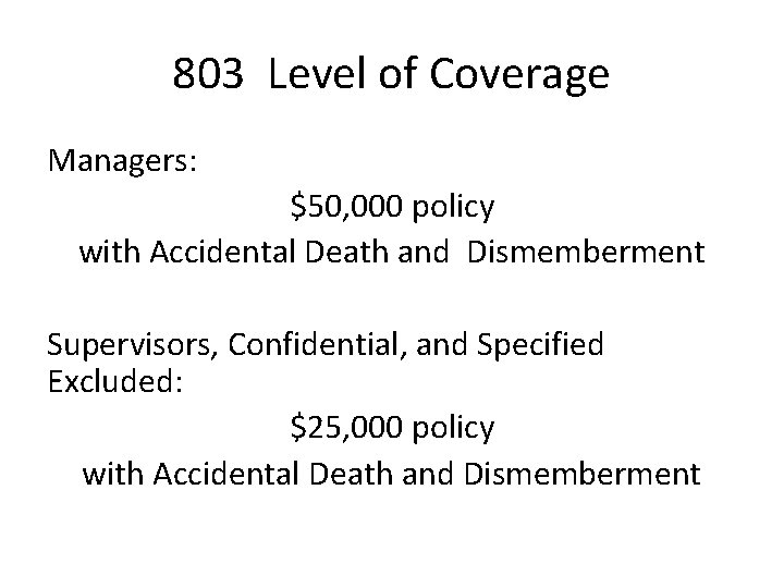 803 Level of Coverage Managers: $50, 000 policy with Accidental Death and Dismemberment Supervisors,