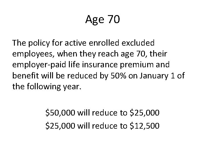 Age 70 The policy for active enrolled excluded employees, when they reach age 70,