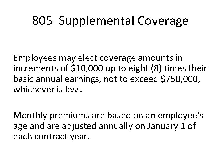 805 Supplemental Coverage Employees may elect coverage amounts in increments of $10, 000 up