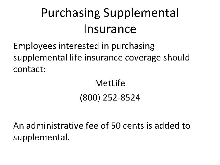 Purchasing Supplemental Insurance Employees interested in purchasing supplemental life insurance coverage should contact: Met.