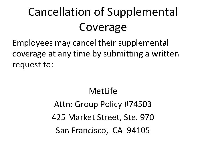Cancellation of Supplemental Coverage Employees may cancel their supplemental coverage at any time by