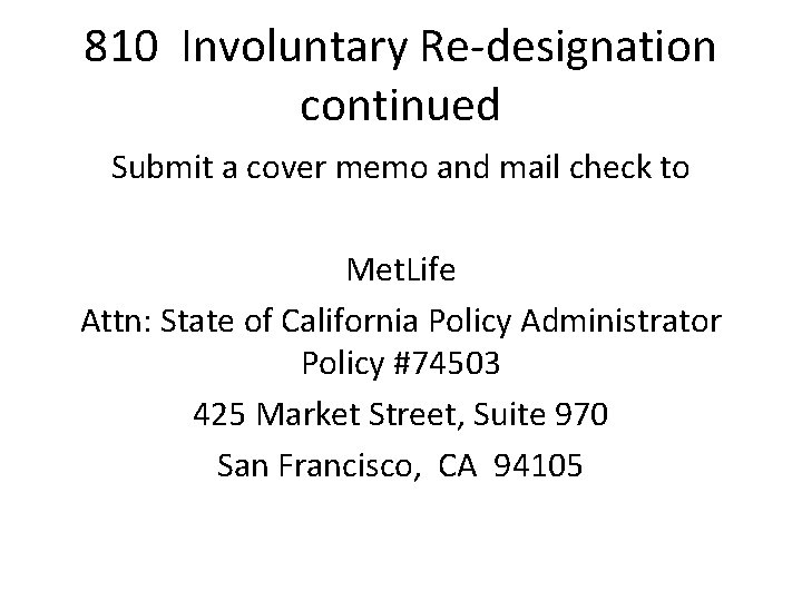 810 Involuntary Re-designation continued Submit a cover memo and mail check to Met. Life