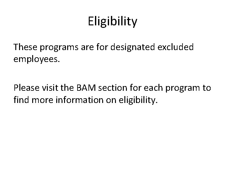 Eligibility These programs are for designated excluded employees. Please visit the BAM section for