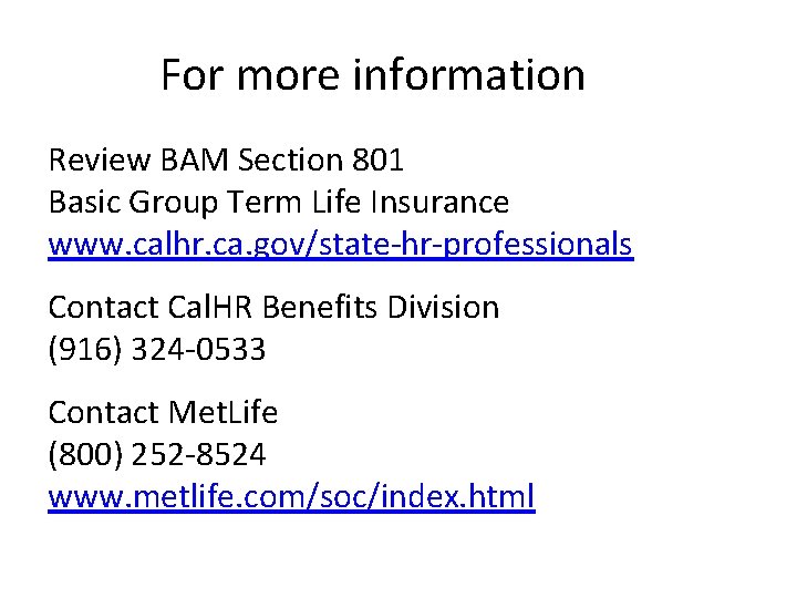 For more information Review BAM Section 801 Basic Group Term Life Insurance www. calhr.